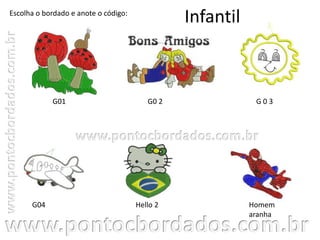Infantil
Homem
aranha
G 0 3G01
Escolha o bordado e anote o código:
G0 2
G04 Hello 2
 