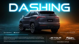 Fotos referenciales.
Especificaciones técnicas sujetas a cambios sin previo aviso.
Garantía : 5 años o 150.000 kms.
/jetourperu
+51 940 292 019
www.jetour.com.pe
Lima y Callao: Revoshop Surquillo - Av. Tomás Marsano 402. Tel. 618-5075 | Revoshop Independencia - Centro Comercial Plaza Norte. Av. Alfredo Mendiola 1400.
Expo-motor. Telf.982 539 999 | Pandero Auto. Tel. 619 1212 | Revoshop San Juan De Miraflores - Centro Comercial Mall Del Sur. Av. Los Lirios. Expo-motor. Tel. 934 845
863 | Revoshop Comas - Centro Comercial Mall Comas. Av. Los Ángeles 602. Expo-motor. Tel. 980295687 | Revoshop San Miguel - Av. Elmer Faucett 121 | Satelital Mall
Plaza Bellavista - Av. Óscar R. Benavides 3866
Provincias: Interamericana Norte (Tumbes, Sullana, Talara, Piura y Chiclayo) | Carpio S.A.C (Tarapoto) | Autos Del Sur (Arequipa) | Sur Motors (Arequipa, Moquegua, Ilo,
Camaná, Juliaca) | HS Talleres (Cusco) | Automotiz Huacho VIP (Huacho) | Intermotors (Trujillo y Chimbote) | Autocamiones del Centro (Huancayo) | Gnecco & Cia (Tacna)
 