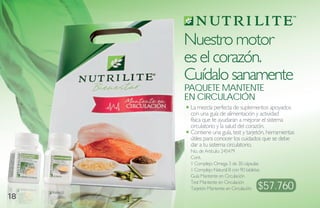 Nuestro motor
     es el corazón.
     Cuídalo sanamente
     Paquete maNteNte
     eN CirCulaCióN
      La mezcla perfecta de suplementos apoyados
      con una guía de alimentación y actividad
      física que te ayudaran a mejorar el sistema
      circulatorio y la salud del corazón.
      Contiene una guía, test y tarjetón, herramientas
      útiles para conocer los cuidados que se debe
      dar a tu sistema circulatorio.
      No. de Artículo: 245479
      Cont.
      1 Complejo Omega 3 de 30 cápsulas
      1 Complejo Natural B con 90 tabletas
      Guía Mantente en Circulación

                                         $57.760
      Test Mantente en Circulación
      Tarjetón Mantente en Circulación
18
 