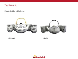 Cerâmica
OsakaOkinawa
Copos de Chá e Chaleiras
 