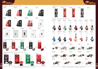 Chaveiro emborrachado escudo (00 ml | 00x00x00 mm (AxLxP) | Ø 00 mm | 00 g)
Corinthians
REF: 1990
Flamengo
REF: 1994
Palmeiras
REF: 1992
São Paulo
REF: 1991
Santos
REF: 1993
Chaveiro de couro (00 ml | 00x00x00 mm (AxLxP) | Ø 00 mm | 00 g)
Corinthians
REF: 393
Flamengo
REF: 652
Cruzeiro
REF: 2237
Palmeiras
REF: 779
Fluminense
REF: 653
São Paulo
REF: 392
Vasco
REF: 654
Atlético Mineiro
REF: 2238
Santos
REF: 772
Bahia
REF: 2518
Vitória
REF: 2521
Grêmio
REF: 0000
Internacional
REF: 0000
Chaveiro emborrachado uniforme (00 ml | 00x00x00 mm (AxLxP) | Ø 00 mm | 00 g)
Corinthians
REF: 1986
Flamengo
REF: 1989
Palmeiras
REF: 1988
São Paulo
REF: 1987
Chaveiro giratório (00 ml | 00x00x00 mm (AxLxP) | Ø 00 mm | 00 g)
Corinthians
REF: 339
Flamengo
REF: 734
Grêmio
REF: 2241
São Paulo
REF: 340
Vasco
REF: 735
Chaveiro luva (00 ml | 00x00x00 mm (AxLxP) | Ø 00 mm | 00 g)
Corinthians
REF: 131
Flamengo
REF: 132
Cruzeiro
REF: 231
Palmeiras
REF: 133
Fluminense
REF: 228
Grêmio
REF: 232
São Paulo
REF: 135
Vasco
REF: 229
Atlético Mineiro
REF: 230
Santos
REF: 134
Botafogo
REF: 227
Internacional
REF: 233
Santa Cruz
REF: 1203
Fortaleza
REF: 1201
Ceará
REF: 1194
Náutico
REF: 1202
Chaveiro mascote (00 ml | 00x00x00 mm (AxLxP) | Ø 00 mm | 00 g)
Corinthians
REF: 51
Flamengo
REF: 55
Cruzeiro
REF: 252
Palmeiras
REF: 52
Guarani
REF: 256
Fluminense
REF: 249
Grêmio
REF: 255
São Paulo
REF: 54
Vasco
REF: 250
Atlético Mineiro
REF: 253
Santos
REF: 53
Ponte Preta
REF: 257
Botafogo
REF: 251
Internacional
REF: 254
w w w . l o j a d a s t o r c i d a s . c o m . b r w w w . l o j a d a s t o r c i d a s . c o m . b r22 23
 