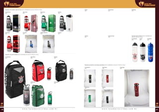 Flamengo
REF:
Cruzeiro
REF:
Grêmio
REF:
Atlético Mineiro
REF:
Squeeze com porta chuteira (00 ml | 00x00x00 mm (AxLxP) | Ø 00 mm | 00 g)
Corinthians
REF:
Palmeiras
REF:
São Paulo
REF:
Squeeze com cordão e base de inox (00 ml | 00x00x00 mm (AxLxP) | Ø 00 mm | 00 g)
Corinthians
REF:
Palmeiras
REF:
São Paulo
REF:
Santos
REF:
Squeeze térmica 550 ml (00 ml | 00x00x00 mm
(AxLxP) | Ø 00 mm | 00 g)
Corinthians
REF:
Fortaleza
REF:
Ceará
REF:
Internacional
REF:
Grêmio
REF:
Squeeze de alumínio com tampa automática (00 ml | 00x00x00 mm (AxLxP) | Ø 00 mm | 00 g)
Corinthians
REF:
Palmeiras
REF:
Flamengo
REF:
São Paulo
REF:
Santos
REF:
Flamengo
REF:
Botafogo
REF:
Fluminense
REF:
Vasco
REF:
Santos
REF:
w w w . l o j a d a s t o r c i d a s . c o m . b r w w w . l o j a d a s t o r c i d a s . c o m . b r48 49
 