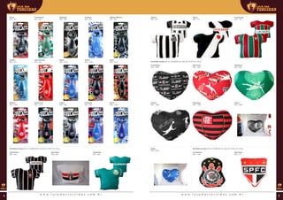 ALMOFADA
ABRIDOR
Vasco
REF: 261
Fluminense
REF: 260
Botafogo
REF: 262
Atlético Mineiro
REF: 264
Cruzeiro
REF: 263
Grêmio
REF: 273
Náutico
REF: 1106
Internacional
REF: 265
Santa Cruz
REF: 1010
Bahia
REF: 1073
Ceará
REF: 459
Sport
REF: 1417
Remo	
REF: 1039
Vitória
REF: 1038
Fortaleza
REF: 458
Almofada camisa (00 ml | 00x00x00 mm (AxLxP) | Ø 00 mm | 00 g)
Corinthians
REF: 444
São Paulo
REF: 445
Palmeiras
REF: 446
Santos
REF: 447
Vasco
REF: 737
Fluminense
REF: 736
Almofada camisa (00 ml | 00x00x00 mm (AxLxP) | Ø 00 mm | 00 g)
Corinthians
REF: 1496
Santos
REF: 1498
Bahia
REF: 2504
São Paulo
REF: 1497
Flamengo
REF: 1499
Palmeiras
REF: 389
Vasco
REF: 2503
Almofada escudo (00 ml | 00x00x00 mm (AxLxP) | Ø 00 mm | 00 g)
Corinthians
REF: 1344
São Paulo
REF: 371
w w w . l o j a d a s t o r c i d a s . c o m . b r w w w . l o j a d a s t o r c i d a s . c o m . b r4 5
 