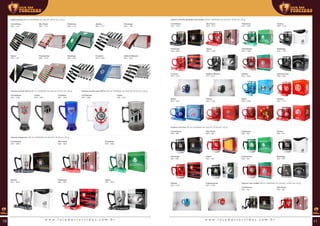 Caixa musical (00 ml | 00x00x00 mm (AxLxP) | Ø 00 mm | 00 g) Caneca colorida gomada com cordão (00 ml | 00x00x00 mm (AxLxP) | Ø 00 mm | 00 g)
Caneca acrílica 700 ml (00 ml | 00x00x00 mm (AxLxP) | Ø 00 mm | 00 g) Caneca acrílica tras. 500 ml (00 ml | 00x00x00 mm (AxLxP) | Ø 00 mm | 00 g)
Corinthians
REF: 1144
Corinthians
REF: 1355
Flamengo
REF: 1663
Cruzeiro
REF: 2510
Bahia
REF: 1707
Corinthians
REF: 1588
Corinthians
REF: 1858
São Paulo
REF: 1115
São Paulo
REF: 1514
Vasco
REF: 1785
Atlético Mineiro
REF: 2514
Vitória
REF: 1708
Ceará
REF: 1948
Ceará
REF: 1947
Santos
REF: 1117
Palmeiras
REF: 1116
Palmeiras
REF: 1662
Fluminense
REF: 1786
Grêmio
REF: 1604
Sport
REF: 1709
Santos
REF: 1728
Botafogo
REF: 1787
Internacional
REF: 1605
Náutico
REF: 1710
Fortaleza
REF: 1949
Vasco
REF: 1121
Fluminense
REF: 1119
Botafogo
REF: 1120
Cruzeiro
REF: 1506
Atlético Mineiro
REF: 1505
Flamengo
REF: 1118
Caneca chopp inox (00 ml | 00x00x00 mm (AxLxP) | Ø 00 mm | 00 g)
Corinthians
REF: 1666
São Paulo
REF: 1667
Santos
REF: 1669
Palmeiras
REF: 1668
Vasco
REF: 1802
Flamengo
REF: 1801
Caneca com bico (00 ml | 00x00x00 mm (AxLxP) | Ø 00 mm | 00 g)
Corinthians
REF: 788
Flamengo
REF: 792
São Paulo
REF: 789
Vasco
REF: 794
Palmeiras
REF: 790
Fluminense
REF: 793
Grêmio
REF: 2193
Corinthians
REF: 344
Santos
REF: 791
Botafogo
REF: 740
Internacional
REF: 2194
São Paulo
REF: 345
Caneca com cordão (00 ml | 00x00x00 mm (AxLxP) | Ø 00 mm | 00 g)
w w w . l o j a d a s t o r c i d a s . c o m . b r w w w . l o j a d a s t o r c i d a s . c o m . b r10 11
 