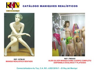 Comercializadora Au Tuo, C.A. Rif: J-29513918-7 – El Rey del Maniquí REF: FMSA05 ALIEN SILVER MANIQUI DAMA CUERPO COMPLETO DISPONIBLE EN BLANCO Y PLATEADO REF: SITM-05 MANIQUI REALISTICO SENTADO CATÁLOGO MANIQUIES REALÍSTICOS 