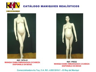 Comercializadora Au Tuo, C.A. Rif: J-29513918-7 – El Rey del Maniquí REF: PRE02 MANIQUI DAMA EMBARAZADA C/CABEZA DISPONIBLE EN BEIGE  REF: SITH-01 MANIQUI DAMA EMBARAZADA S/CABEZA DISPONIBLE EN BEIGE CATÁLOGO MANIQUIES REALÍSTICOS 