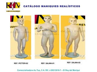 Comercializadora Au Tuo, C.A. Rif: J-29513918-7 – El Rey del Maniquí CATÁLOGO MANIQUIES REALÍSTICOS REF: PETTER-02 REF: SALMA-01 REF: SALMA-02 