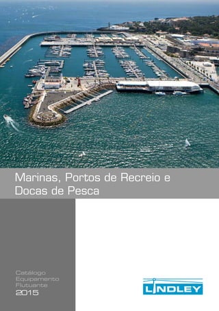 Catálogo
Equipamento
Flutuante
2015
Marinas, Portos de Recreio e
Docas de Pesca
 
