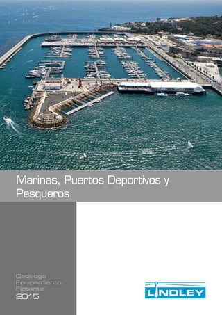 Catálogo
Equipamiento
Flotante
2015
Marinas, Puertos Deportivos y
Pesqueros
 