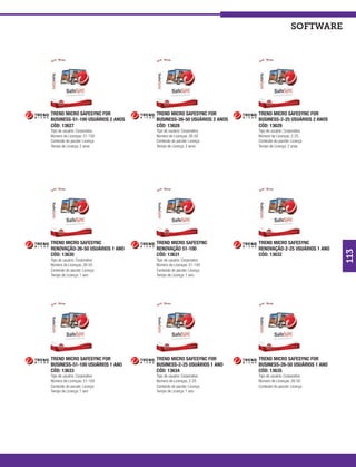 software




TREND MICRO SAFESYNC FOR          TREND MICRO SAFESYNC FOR         TREND MICRO SAFESYNC FOR
BUSINESS-51-100 USUÁRIOS 2 ANOS   BUSINESS-26-50 USUÁRIOS 2 ANOS   BUSINESS-2-25 USUÁRIOS 2 ANOS
CÓD: 13627                        CÓD: 13628                       CÓD: 13629
Tipo de usuário: Corporativo      Tipo de usuário: Corporativo     Tipo de usuário: Corporativo
Número de Licenças: 51-100        Número de Licenças: 26-50        Número de Licenças: 2-25
Conteúdo do pacote: Licença       Conteúdo do pacote: Licença      Conteúdo do pacote: Licença
Tempo de Licença: 2 anos          Tempo de Licença: 2 anos         Tempo de Licença: 2 anos




TREND MICRO SAFESYNC              TREND MICRO SAFESYNC             TREND MICRO SAFESYNC
RENOVAÇÃO-26-50 USUÁRIOS 1 ANO    RENOVAÇÃO 51-100                 RENOVAÇÃO-2-25 USUÁRIOS 1 ANO




                                                                                                   113
CÓD: 13630                        CÓD: 13631                       CÓD: 13632
Tipo de usuário: Corporativo      Tipo de usuário: Corporativo
Número de Licenças: 26-50         Número de Licenças: 51-100
Conteúdo do pacote: Licença       Conteúdo do pacote: Licença
Tempo de Licença: 1 ano           Tempo de Licença: 1 ano




TREND MICRO SAFESYNC FOR          TREND MICRO SAFESYNC FOR         TREND MICRO SAFESYNC FOR
BUSINESS-51-100 USUÁRIOS 1 ANO    BUSINESS-2-25 USUÁRIOS 1 ANO     BUSINESS-26-50 USUÁRIOS 1 ANO
CÓD: 13633                        CÓD: 13634                       CÓD: 13635
Tipo de usuário: Corporativo      Tipo de usuário: Corporativo     Tipo de usuário: Corporativo
Número de Licenças: 51-100        Número de Licenças: 2-25         Número de Licenças: 26-50
Conteúdo do pacote: Licença       Conteúdo do pacote: Licença      Conteúdo do pacote: Licença
Tempo de Licença: 1 ano           Tempo de Licença: 1 ano
 