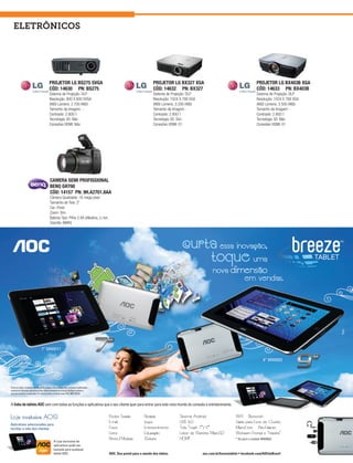 Eletrônicos




           PROJETOR LG BS275 SVGA                         PROJETOR LG BX327 XGA       PROJETOR LG BX403B XGA
           CÓD: 14630 PN: BS275                           CÓD: 14632 PN: BX327        CÓD: 14633 PN: BX403B
           Sistema de Projeção: DLP                       Sistema de Projeção: DLP    Sistema de Projeção: DLP
           Resolução: 800 X 600 SVGA                      Resolução: 1024 X 768 XGA   Resolução: 1024 X 768 XGA
           ANSI Lúmens: 2.700 ANSI                        ANSI Lúmens: 3.200 ANSI     ANSI Lúmens: 3.500 ANSI
           Tamanho da Imagem: -                           Tamanho da Imagem: -        Tamanho da Imagem: -
           Contraste: 2.800:1                             Contraste: 2.800:1          Contraste: 2.800:1
           Tecnologia 3D: Não                             Tecnologia 3D: Sim          Tecnologia 3D: Não
           Conexões HDMI: Não                             Conexões HDMI: 01           Conexões HDMI: 01




            CAMERA SEMI PROFISSIONAL
            BENQ GH700
            CÓD: 14157 PN: 9H.A2701.8AA
            Câmera Qualidade: 16 mega pixel
            Tamanho de Tela: 3”
            Cor: Preto
            Zoom: Sim
            Bateria Tipo: Pilha 2 AA (Alkalina, Li-Ion,
            Oxyride, NiMH)
134
 