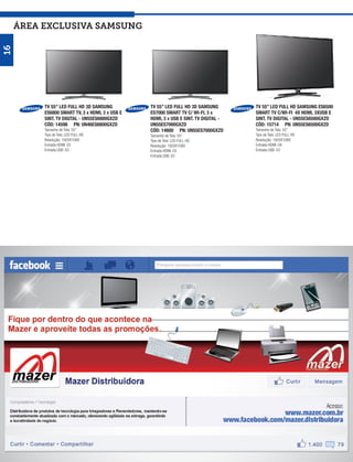 ÁREA exclusiva SAMSUNG
16




          TV 55” LED FULL HD 3D SAMSUNG          TV 55” LED FULL HD 3D SAMSUNG        TV 55” LED FULL HD SAMSUNG ES6500
          ES6800 SMART TV, 3 x HDMI, 3 x USB E   ES7000 SMART TV C/ WI-FI, 3 x        SMART TV C/WI-FI 4X HDMI, 3XUSB E
          SINT. TV DIGITAL - UN55ES6800GXZD      HDMI, 3 x USB E SINT. TV DIGITAL -   SINT. TV DIGITAL - UN55ES6500GXZD
          CÓD: 14598 PN: UN46ES6800GXZD          UN55ES7000GXZD                       CÓD: 15714 PN: UN55ES6500GXZD
          Tamanho de Tela: 55”                   CÓD: 14600 PN: UN55ES7000GXZD        Tamanho de Tela: 55”
          Tipo de Tela: LED FULL HD              Tamanho de Tela: 55”                 Tipo de Tela: LED FULL HD
          Resolução: 1920X1080                   Tipo de Tela: LED FULL HD            Resolução: 1920X1080
          Entrada HDMI: 03                       Resolução: 1920X1080                 Entrada HDMI: 04
          Entrada USB: 03                        Entrada HDMI: 03                     Entrada USB: 03
                                                 Entrada USB: 03
 