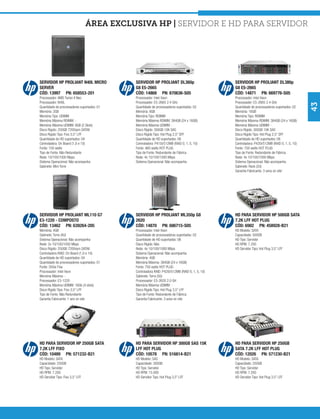 área exclusiva hp | Servidor e HD para Servidor




SERVIDOR HP PROLIANT N40L MICRO              SERVIDOR HP PROLIANT DL360p                         SERVIDOR HP PROLIANT DL380p
SERVER                                       G8 E5-2665                                          G8 E5-2665
CÓD: 13997 PN: 658553-201                    CÓD: 14868 PN: 670636-S05                           CÓD: 14871 PN: 669776-S05
Processador: AMD Turion II Neo               Processador: Intel Xeon                             Processador: Intel Xeon
Processador: N40L                            Processador: E5-2665 2.4 GHz                        Processador: E5-2665 2.4 GHz




                                                                                                                                                43
Quantidade de processadores suportados: 01   Quantidade de processadores suportados: 02          Quantidade de processadores suportados: 02
Memória: 2GB                                 Memória: 8GB                                        Memória: 16GB
Memória Tipo: UDIMM                          Memória Tipo: RDIMM                                 Memória Tipo: RDIMM
Memória Máxima RDIMM: -                      Memória Máxima RDIMM: 384GB (24 x 16GB)             Memória Máxima RDIMM: 384GB (24 x 16GB)
Memória Máxima UDIMM: 8GB (2 Slots)          Memória Máxima UDIMM: -                             Memória Máxima UDIMM: -
Disco Rígido: 250GB 7200rpm SATAII           Disco Rígido: 300GB 10K SAS                         Disco Rígido: 300GB 10K SAS
Disco Rigido Tipo: Fixo 3,5” LFF             Disco Rigido Tipo: Hot Plug 2,5” SFF                Disco Rigido Tipo: Hot Plug 2,5” SFF
Quantidade de HD suportados: 04              Quantidade de HD suportados: 08                     Quantidade de HD suportados: 08
Controladora: On Board (1,0 e 10)            Controladora: P410i/512MB (RAID 0, 1, 5, 10)        Controladora: P420i/512MB (RAID 0, 1, 5, 10)
Fonte: 150 watts                             Fonte: 460 watts HOT PLUG                           Fonte: 750 watts HOT PLUG
Tipo de Fonte: Não Redundante                Tipo de Fonte: Redundante de Fábrica                Tipo de Fonte: Redundante de Fábrica
Rede: 10/100/1000 Mpps                       Rede: 4x 10/100/1000 Mbps                           Rede: 4x 10/100/1000 Mbps
Sistema Operacional: Não acompanha           Sistema Operacional: Não acompanha                  Sistema Operacional: Não acompanha
Gabinete: Mini Torre                                                                             Gabinete: Rack (2U)
                                                                                                 Garantia Fabricante: 3 anos on site’




SERVIDOR HP PROLIANT ML110 G7                SERVIDOR HP PROLIANT ML350p G8                      HD PARA SERVIDOR HP 500GB SATA
E3-1220 - COMPOSTO                           2620                                                7.2K LFF HOT PLUG
CÓD: 13462 PN: 639264-205                    CÓD: 14870 PN: 686715-S05                           CÓD: 6902 PN: 458928-B21
Memória: 4GB                                 Processador: Intel Xeon                             HD Modelo: SATA
Gabinete: Torre (4U)                         Quantidade de processadores suportados: 02          Capacidade: 500GB
Sistema Operacional: Não acompanha           Quantidade de HD suportados: 06                     HD Tipo: Servidor
Rede: 2x 10/100/1000 Mbps                    Disco Rígido: Não                                   HD RPM: 7.200
Disco Rígido: 250GB 7200rpm SATAII           Rede: 4x 10/100/1000 Mbps                           HD Servidor Tipo: Hot Plug 3,5” LFF
Controladora RAID: On Board (1,0 e 10)       Sistema Operacional: Não acompanha
Quantidade de HD suportados: 04              Memória: 4GB
Quantidade de processadores suportados: 01   Memória Máxima: 384GB (24 x 16GB)
Fonte: 350w Fixa                             Fonte: 750 watts HOT PLUG
Processador: Intel Xeon                      Controladora RAID: P420i/512MB (RAID 0, 1, 5, 10)
Memória Máxima: -                            Gabinete: Torre (5U)
Processador: E3-1220                         Processador: E5-2620 2.0 GH
Memória Máxima UDIMM: 16Gb (4 slots)         Memória Máxima UDIMM: -
Disco Rigido Tipo: Fixo 3,5” LFF             Disco Rigido Tipo: Hot Plug 3,5” LFF
Tipo de Fonte: Não Redundante                Tipo de Fonte: Redundante de Fábrica
Garantia Fabricante: 1 ano on site           Garantia Fabricante: 3 anos on site




HD PARA SERVIDOR HP 250GB SATA               HD PARA SERVIDOR HP 300GB SAS 15K                   HD PARA SERVIDOR HP 250GB
7.2K LFF FIXO                                LFF HOT PLUG                                        SATA 7.2K LFF HOT PLUG
CÓD: 10489 PN: 571232-B21                    CÓD: 10578 PN: 516814-B21                           CÓD: 12026 PN: 571230-B21
HD Modelo: SATA                              HD Modelo: SAS                                      HD Modelo: SATA
Capacidade: 250GB                            Capacidade: 300GB                                   Capacidade: 250GB
HD Tipo: Servidor                            HD Tipo: Servidor                                   HD Tipo: Servidor
HD RPM: 7.200                                HD RPM: 15.000                                      HD RPM: 7.200
HD Servidor Tipo: Fixo 3,5” LFF              HD Servidor Tipo: Hot Plug 3,5” LFF                 HD Servidor Tipo: Hot Plug 3,5” LFF
 