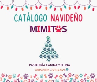 M M T S
CATÁLOGO NAVIDEÑO
PASTELERÍA CANINA Y FELINA
78852003-72514349
 