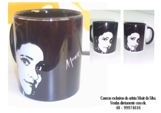 Canecas exclusivas do artista Moair da Silva.
Vendas diretamente com ele.
48 - 99974616
 