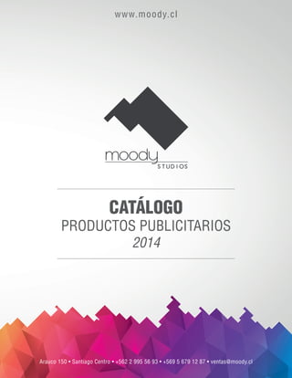 1moodySTUDIOS
CATÁLOGO
PRODUCTOS PUBLICITARIOS
2014
www.moody.cl
Arauco 150 • Santiago Centro • +562 2 995 56 93 • +569 5 679 12 87 • ventas@moody.cl
 