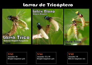 Nº63                      Nº64                      Nº65
Anzuelos: 10              Anzuelos: 12 y 10         Anzuelos: 10
Droplet tungsteno: gris   Droplet tungsteno: gris   Bola de tungsteno: oro
 