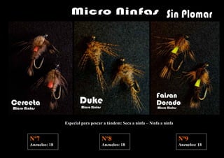 Especial para pescar a tándem: Seca a ninfa – Ninfa a ninfa


Nº7                                Nº8                                       Nº9
Anzuelos: 18                       Anzuelos: 18                              Anzuelos: 18
 