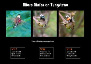 Muy utilizadas en competición



Nº17                      Nº18                  Nº19
Anzuelos: 18              Anzuelos: 18          Anzuelos: 18
Quill natural             Liebre natural        Liebre oliva
Bola dorada               Bola plateada         Bola plateada
 