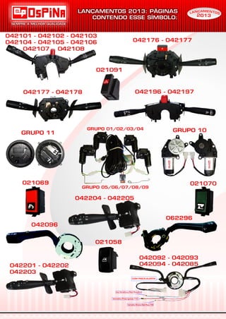 042177 - 042178
062296
042096
042101 - 042102 - 042103
042104 - 042105 - 042106
042107 - 042108
042092 - 042093
042094 - 042085
Vermelho/Branco:Relê Pisca T49
Vermelho/Preto:Ignição T15
Azul/Vermelho:Luz Piloto Pisca-Alerta
COM PISCA-ALERTA
021091
042196 - 042197
042201 - 042202
042203
042204 - 042205
021069 021070
GRUPO 01/02/03/04 GRUPO 10GRUPO 11
042176 - 042177
021058
EAM NÇ TN OAL
2013
S
GRUPO 05/06/07/08/09
 