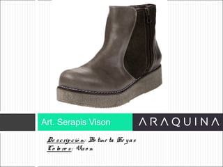 De scripció n: Bo tine ta He yas
Co lo re s: Viso n
Art. Serapis Vison
ART 9002
 