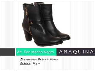 De scripció n: Bo tine ta Viam o
Co lo re s: Ne g ro
Art. San Marino Negro
ART 9002
 