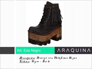 De scripció n: Bo rce g o co n Platafo rm a He yas
Co lo re s: Ne g ro – Sue la
Art. Eda Negro
ART 9002
 