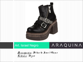 De scripció n: Bo tine ta Israe lViam o
Co lo re s: Ne g ro
Art. Israel Negro
ART 9002
 