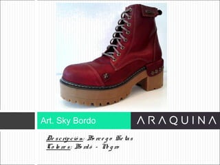 De scripció n: Bo rce g o He tas
Co lo re s: Bo rdó – Ne g ro
Art. Sky Bordo
ART 9002
 