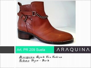 De scripció n: Zapato Co n Cade na
Co lo re s: Ne g ro – Sue la
Art. PR 209 Suela
ART 9002
 