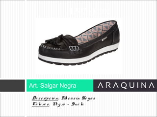 De scripció n: Mo casín He yas
Co lo re s: Ne g ro – Sue la
Art. Salgar Negra
ART 9002
 