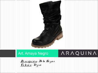 De scripció n: Bo ta He yas
Co lo re s: Ne g ro
Art. Amaya Negro
ART 9002
 