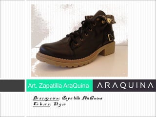 De scripció n: Zapatilla AraQuina
Co lo re s: Ne g ro
Art. Zapatilla AraQuina
ART 9002
 