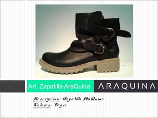 De scripció n: Zapatilla AraQuina
Co lo re s: Ne g ro
Art. Zapatilla AraQuina
ART 9002
 