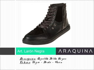 De scripció n: Zapatilla Bo tita He yas
Co lo re s: Ne g ro – Bo rdó – Visó n
Art. Larón Negra
ART 9002
 