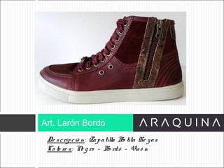 De scripció n: Zapatilla Bo tita He yas
Co lo re s: Ne g ro – Bo rdó – Visó n
Art. Larón Bordo
ART 9002
 
