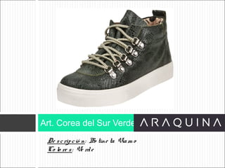 De scripció n: Bo tine ta Viam o
Co lo re s: Ve rde
Art. Corea del Sur Verde
ART 9002
 