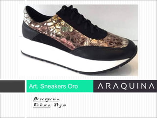 De scripció n:
Co lo re s: Ne g ro
Art. Sneakers Oro
ART 9002
 