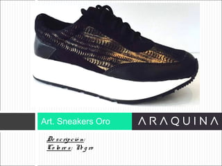 De scripció n:
Co lo re s: Ne g ro
Art. Sneakers Oro
ART 9002
 