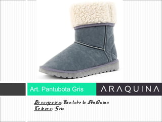 De scripció n: Pantubo ta AraQuina
Co lo re s: Gris
Art. Pantubota Gris
ART 9002
 