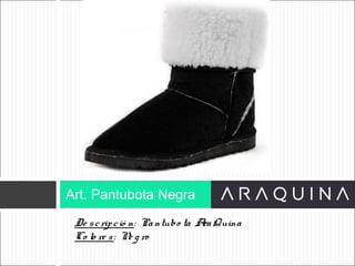 De scripció n: Pantubo ta AraQuina
Co lo re s: Ne g ro
Art. Pantubota Negra
ART 9002
 