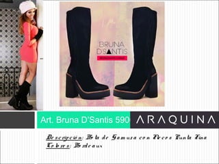 De scripció n: Bo ta de Gam uz a co n Fle co s Punta Fina
Co lo re s: Bo rde aux
Art. Bruna D’Santis 5906
ART 9002
 