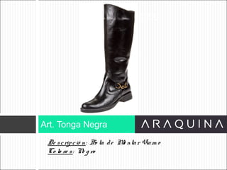 De scripció n: Bo ta de Mo ntar Viam o
Co lo re s: Ne g ro
Art. Tonga Negra
ART 9002
 