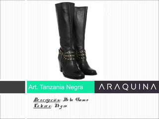 De scripció n: Bo ta Viam o
Co lo re s: Ne g ro
Art. Tanzania Negra
ART 9002
 