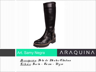 De scripció n: Bo ta de Mo ntar Citadina
Co lo re s: Sue la – Tie rra – Ne g ro
Art. Samy Negra
ART 9002
 