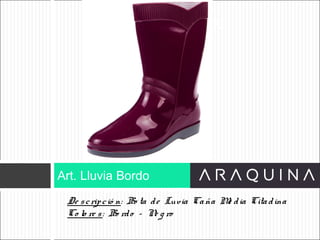 De scripció n: Bo ta de Luvia Caña Me dia Citadina
Co lo re s: Bo rdo – Ne g ro
Art. Lluvia Bordo
ART 9002
 