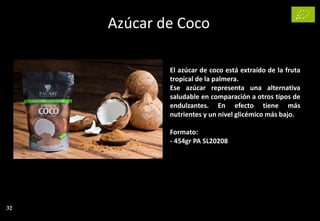 Azúcar de Coco
32
El azúcar de coco está extraído de la fruta
tropical de la palmera.
Ese azúcar representa una alternativa
saludable en comparación a otros tipos de
endulzantes. En efecto tiene más
nutrientes y un nivel glicémico más bajo.
Formato:
- 454gr PA SL20208
 