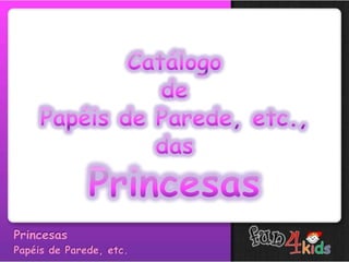 Catálogo painéis, papéis e adesivos de parede, etc., das Princesas