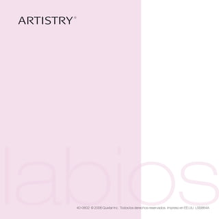 ®




labios40-0602 © 2006 Quixtar Inc . Todos los derechos reservados . Impreso en EE .UU . LSS864A
 