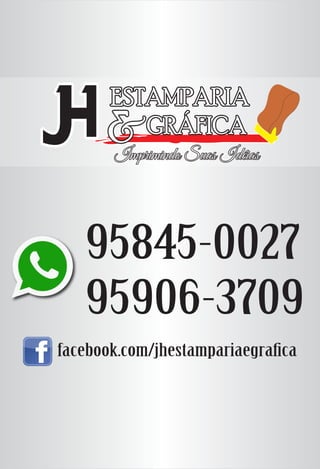 ESTAMPARIAESTAMPARIAESTAMPARIA
&&&GRÁFICAGRÁFICAGRÁFICA
Imprimindo Suas IdéiasImprimindo Suas IdéiasImprimindo Suas Idéias
95845-0027
95906-3709
facebook.com/jhestampariaegra ca
 
